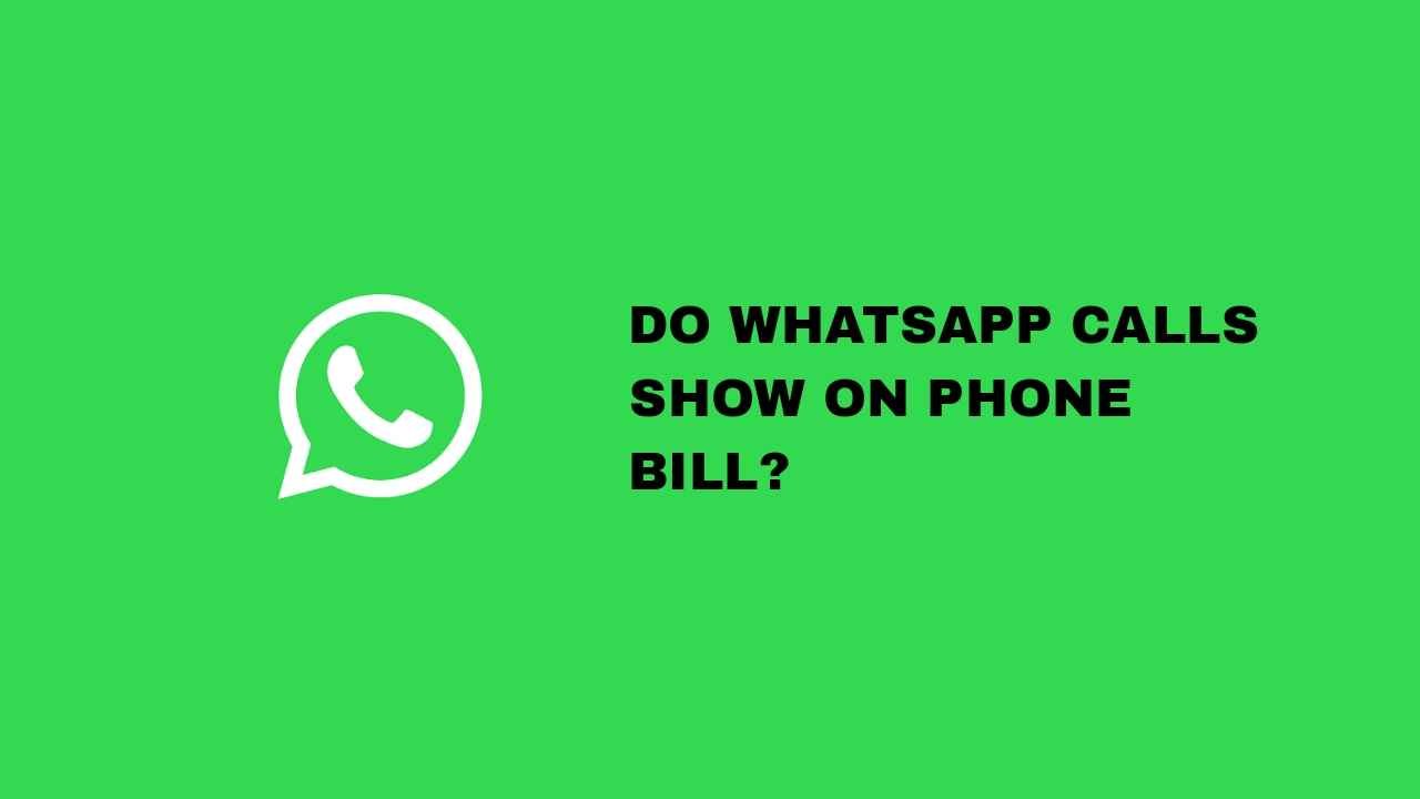 Do WhatsApp Calls Show On Phone Bill? [Quick Answer]